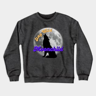 Stay Wild, Moonchild Wolf Moon Crewneck Sweatshirt